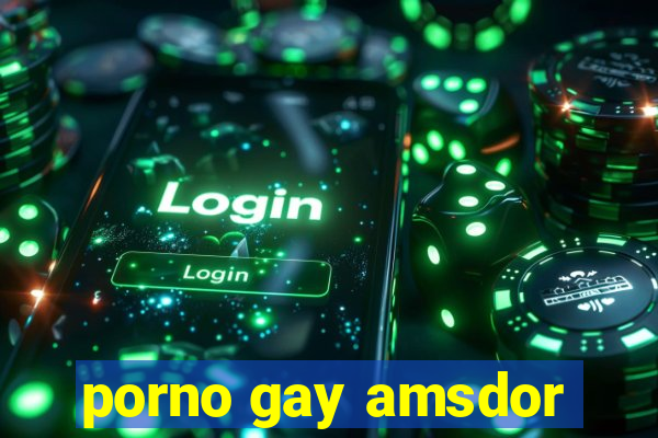 porno gay amsdor